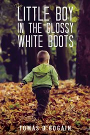 LITTLE BOY IN THE GLOSSY WHITE BOOTS cover image
