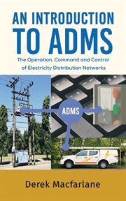 An introduction to adms. The Operation, Command and Control of Electricity Distribution Networks cover image
