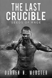 The last crucible. Seeds of Rage cover image