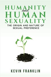 Humanity and Human Sexuality : The Origin and Nature of Sexual Preference cover image