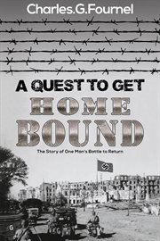 A Quest to Get Home Bound : The Story of One Man's Battle to Return cover image