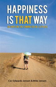 Happiness Is That Way : 55 Days on the Camino Via de La Plata cover image