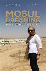 Mosul Dreaming : An Australian Psychologist in Iraq cover image