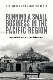 Running a Small Business in the Pacific Region : Start a business and stay in business cover image