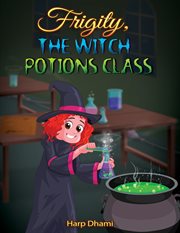 FRIGITY, THE WITCH : potions class cover image