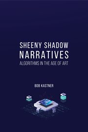 Sheeny Shadow Narratives : Algorithms In The Age of Art cover image