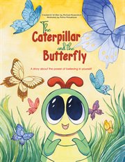 The caterpillar and the butterfly. A story about the power of believing in yourself cover image