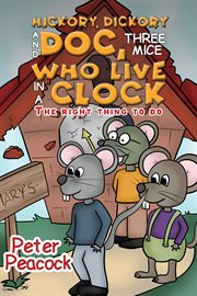 Hickory, Dickory and Doc, Three Mice Who Live in a Clock : The Right Thing to Do cover image