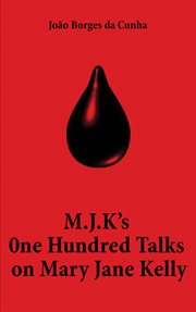 M.J.K'S ONE HUNDRED TALKS ON MARY JANE KELLY cover image