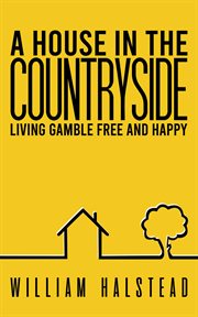 A house in the countryside. Living Gamble Free and Happy cover image