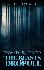 TAWNY AND CREE : the beasts of dropull cover image