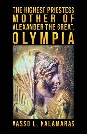 The Highest Priestess: Mother of Alexander the Great, Olympia cover image