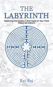 The labyrinth: rewiring the nodes in the maze of your mind cover image