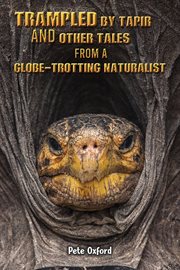 Trampled by tapir and other tales from a globe-trotting naturalist cover image