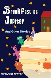Breakfast at jupiter. And Other Stories cover image