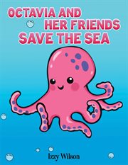 OCTAVIA AND HER FRIENDS SAVE THE SEA cover image