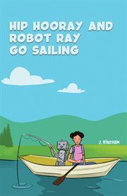 Hip Hooray and robot Ray go sailing cover image
