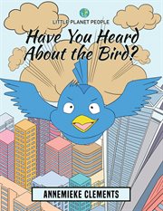 Little Planet People : Have You Heard About the Bird? cover image