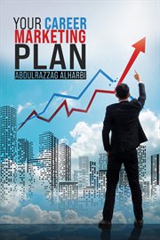 Your career marketing plan : your roadmap to marketing yourself to career success cover image