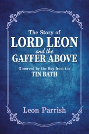 The story of lord leon and the gaffer above. Observed by the Boy from the Tin Bath cover image