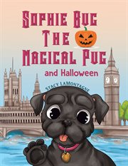 Sophie Bug the Magical Pug and Halloween cover image
