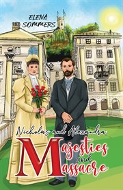 Nicholas and Alexandra Majesties and Massacre cover image
