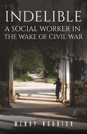Indelible : A Social Worker in the Wake of Civil War cover image