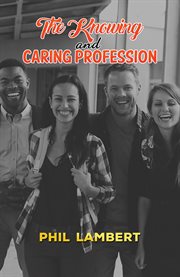 The knowing and caring profession cover image