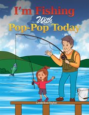 I'm fishing with Pop-Pop today cover image