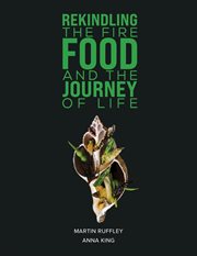 Rekindling the Fire : food and the journey of life cover image
