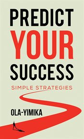 Predict Your Success : Simple Strategies cover image