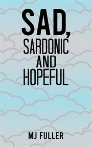 Sad, Sardonic and Hopeful cover image
