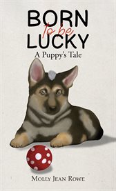 Born to Be Lucky : A Puppy's Tale cover image