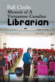 Full Circle : Memoir of a Vietnamese-Canadian Librarian cover image