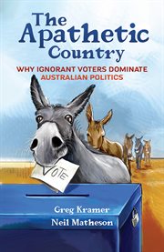 The Apathetic Country : Why Ignorant Voters Dominate Australian Politics cover image