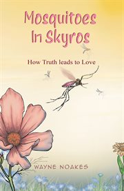 Mosquitoes in Skyros : How Truth Leads to Love cover image