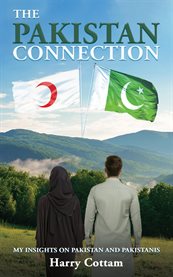 The Pakistan Connection : My Insights on Pakistan and Pakistanis cover image