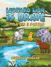 Leonard Lion Is Brave : Little Big 5 cover image