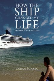 How the Ship Changed My Life : Your Choice, Your Adventure cover image