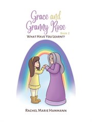 What Have You Learnt? : Grace and Granny Rose cover image