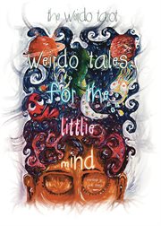 Weirdo Tales for the Littlie Mind : A collection of stories that push the boundaries of normal cover image