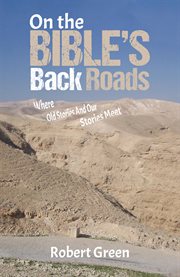 On the Bible's Back Roads : Where Old Stories And Our Stories Meet cover image