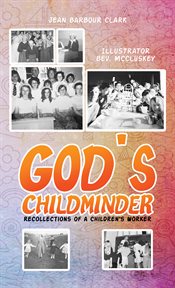 God's childminder. Recollections of a Children's Worker cover image
