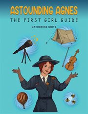 Astounding Agnes : The First Girl Guide cover image