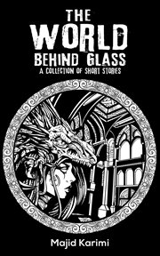 The world behind glass : A Collection of Short Stories cover image