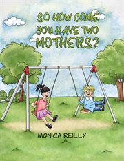 So how come you have two mothers? cover image