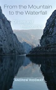 From the mountain to the waterfall : Of Love and Relationships cover image