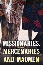 Missionaries, Mercenaries and Madmen cover image