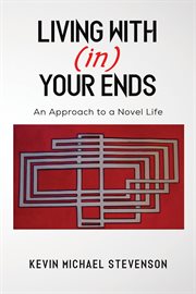 Living With(in) Your Ends : An Approach to a Novel Life cover image