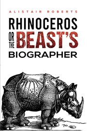 RHINOCEROS OR THE BEASTS' BIOGRAPHER cover image